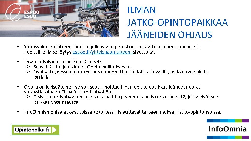 ILMAN JATKO-OPINTOPAIKKAA JÄÄNEIDEN OHJAUS • Yhteisvalinnan jälkeen -tiedote julkaistaan peruskoulun päättöluokkien oppilaille ja huoltajille, ILMAN JATKO-OPINTOPAIKKAA JÄÄNEIDEN OHJAUS • Yhteisvalinnan jälkeen -tiedote julkaistaan peruskoulun päättöluokkien oppilaille ja huoltajille,