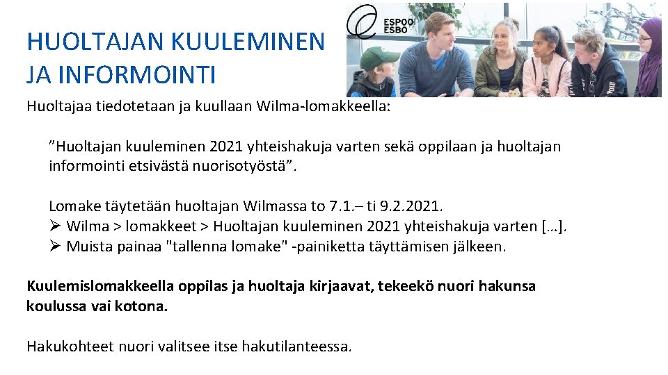 HUOLTAJAN KUULEMINEN JA INFORMOINTI Huoltajaa tiedotetaan ja kuullaan Wilma-lomakkeella: ”Huoltajan kuuleminen 2021 yhteishakuja varten HUOLTAJAN KUULEMINEN JA INFORMOINTI Huoltajaa tiedotetaan ja kuullaan Wilma-lomakkeella: ”Huoltajan kuuleminen 2021 yhteishakuja varten