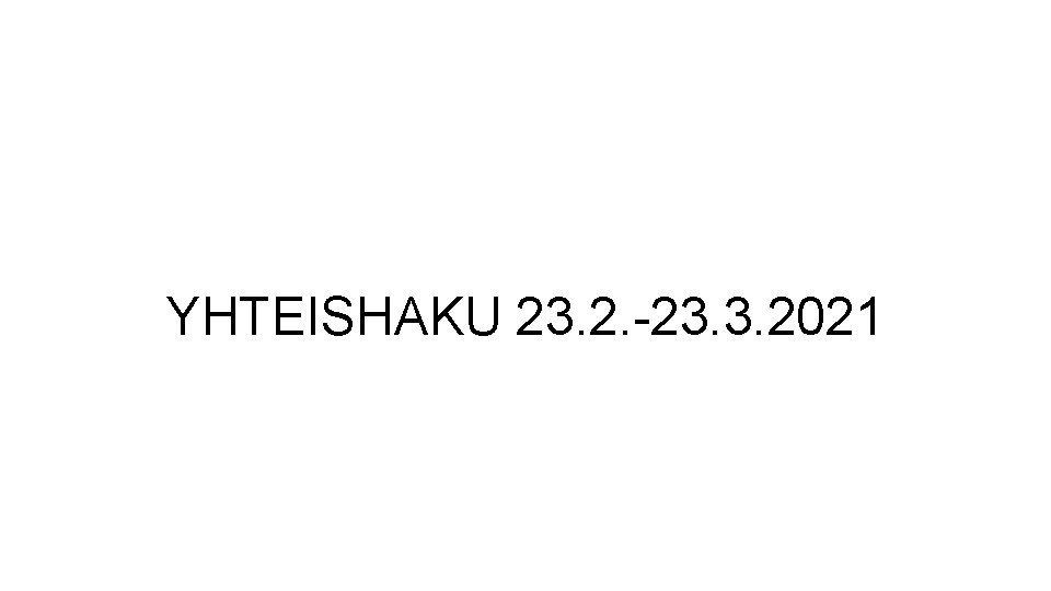 YHTEISHAKU 23. 2. -23. 3. 2021 YHTEISHAKU 23. 2. -23. 3. 2021