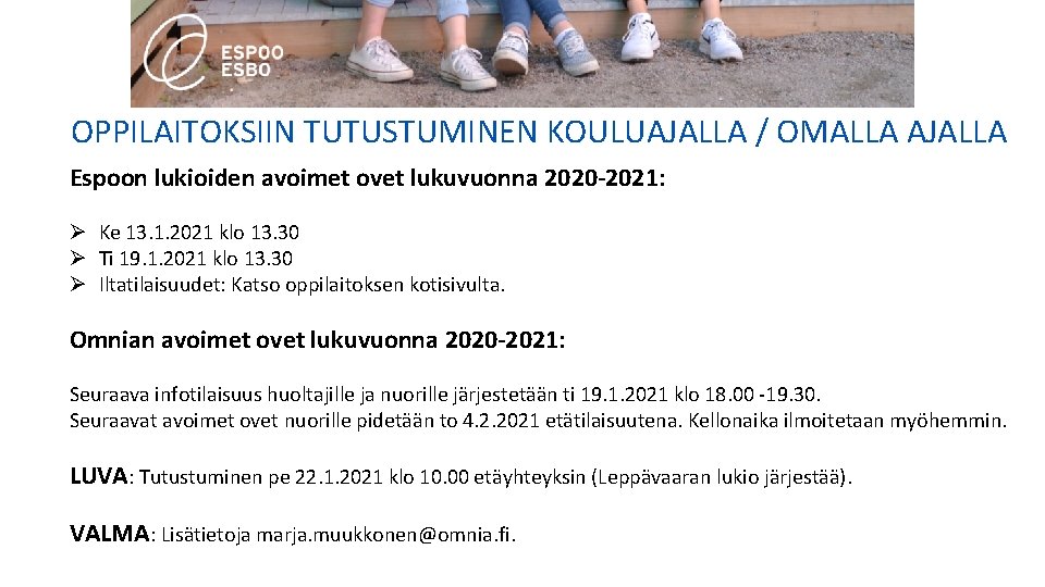 OPPILAITOKSIIN TUTUSTUMINEN KOULUAJALLA / OMALLA AJALLA Espoon lukioiden avoimet ovet lukuvuonna 2020 -2021: Ø OPPILAITOKSIIN TUTUSTUMINEN KOULUAJALLA / OMALLA AJALLA Espoon lukioiden avoimet ovet lukuvuonna 2020 -2021: Ø