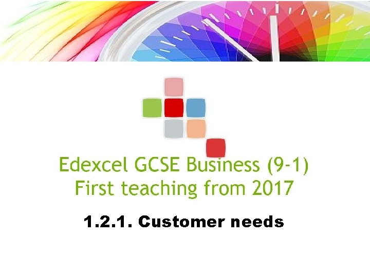 1. 2. 1. Customer needs 1. 2. 1. Customer needs