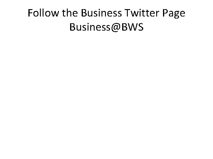 Follow the Business Twitter Page Business@BWS Follow the Business Twitter Page Business@BWS
