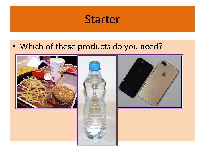 Starter • Which of these products do you need? Starter • Which of these products do you need?