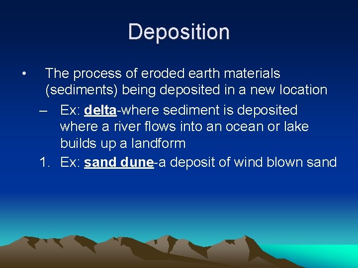 Deposition • The process of eroded earth materials (sediments) being deposited in a new