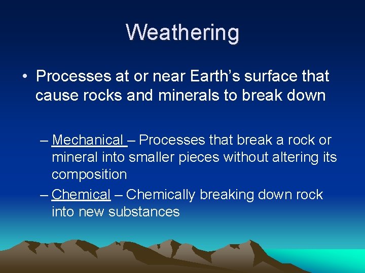 Weathering • Processes at or near Earth’s surface that cause rocks and minerals to