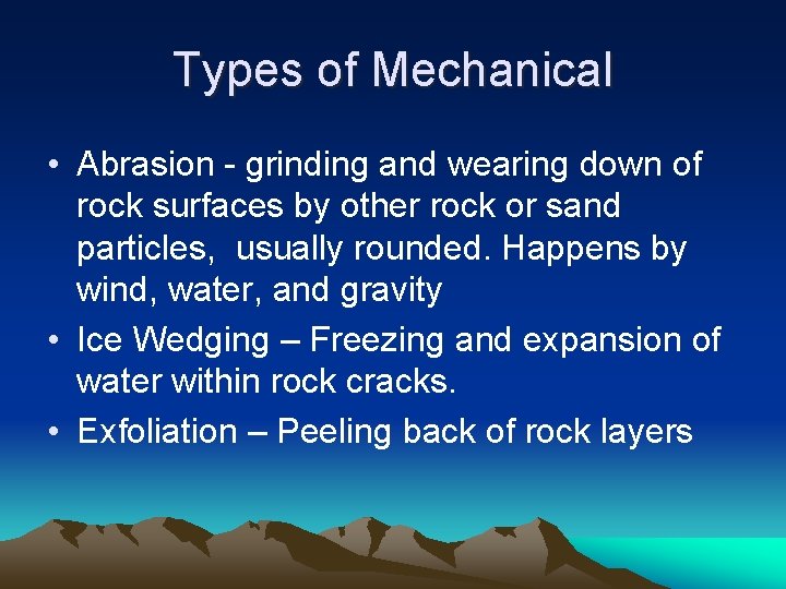 Types of Mechanical • Abrasion - grinding and wearing down of rock surfaces by