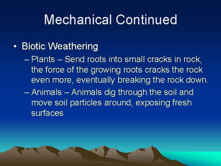 Mechanical Continued • Biotic Weathering – Plants – Send roots into small cracks in