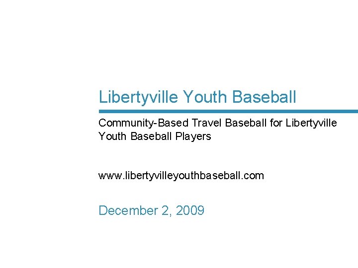 Libertyville Youth Baseball Community-Based Travel Baseball for Libertyville Youth Baseball Players www. libertyvilleyouthbaseball. com