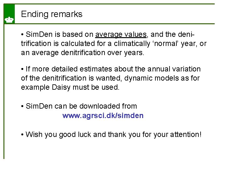 Ending remarks • Sim. Den is based on average values, and the denitrification is