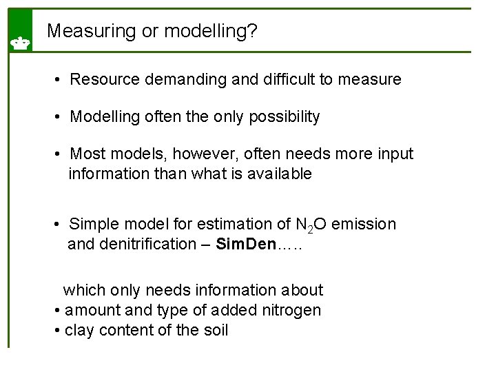 Measuring or modelling? • Resource demanding and difficult to measure • Modelling often the