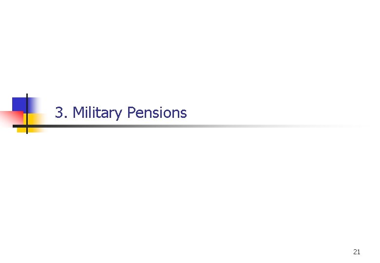 3. Military Pensions 21 