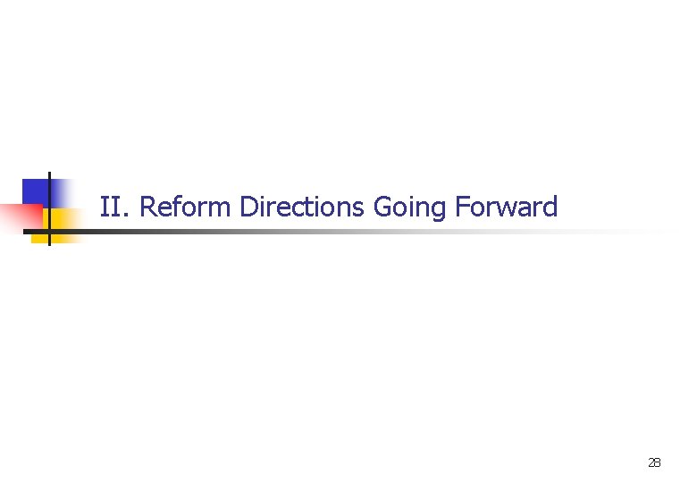 II. Reform Directions Going Forward 28 