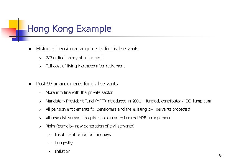 Hong Kong Example n n Historical pension arrangements for civil servants Ø 2/3 of