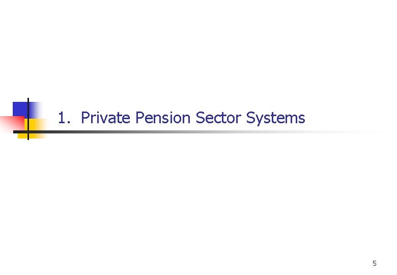 1. Private Pension Sector Systems 5 