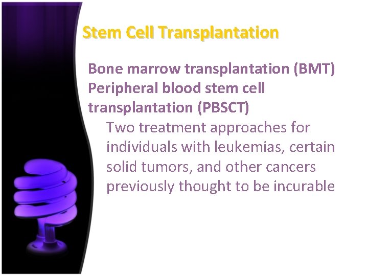 Stem Cell Transplantation Bone marrow transplantation (BMT) Peripheral blood stem cell transplantation (PBSCT) Two