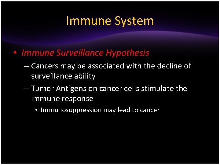 Immune System • Immune Surveillance Hypothesis – Cancers may be associated with the decline