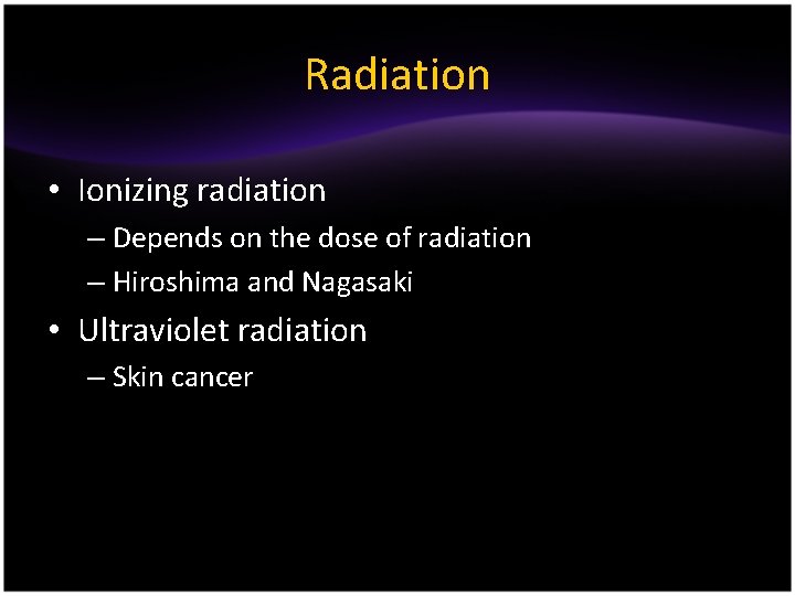 Radiation • Ionizing radiation – Depends on the dose of radiation – Hiroshima and