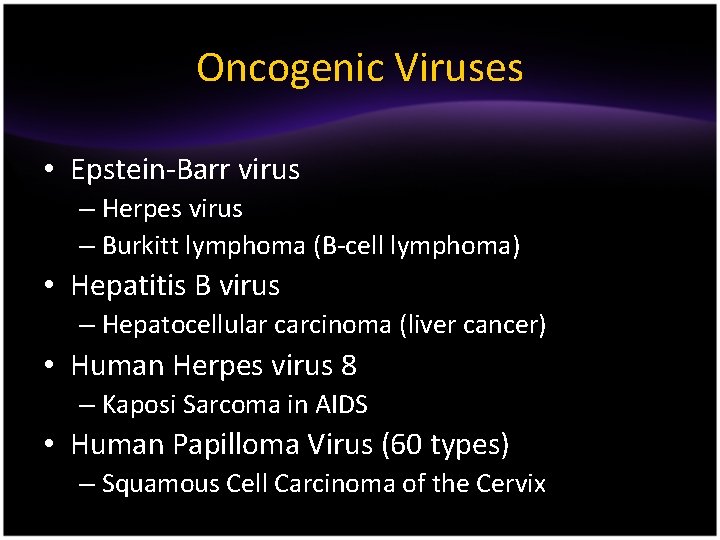 Oncogenic Viruses • Epstein-Barr virus – Herpes virus – Burkitt lymphoma (B-cell lymphoma) •