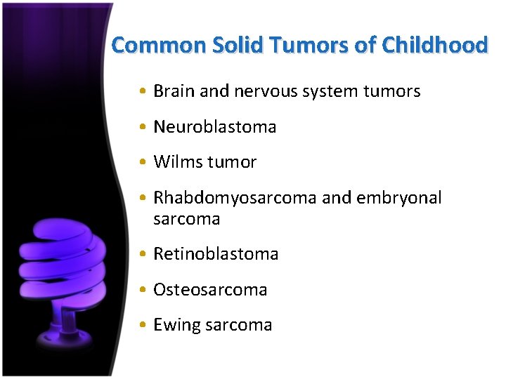 Common Solid Tumors of Childhood • Brain and nervous system tumors • Neuroblastoma •