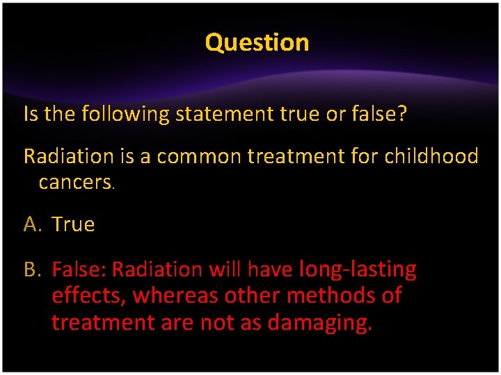 Question Is the following statement true or false? Radiation is a common treatment for