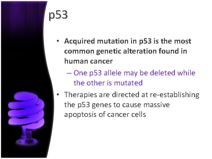 p 53 • Acquired mutation in p 53 is the most common genetic alteration