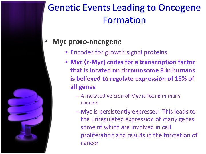 Genetic Events Leading to Oncogene Formation • Myc proto-oncogene • Encodes for growth signal
