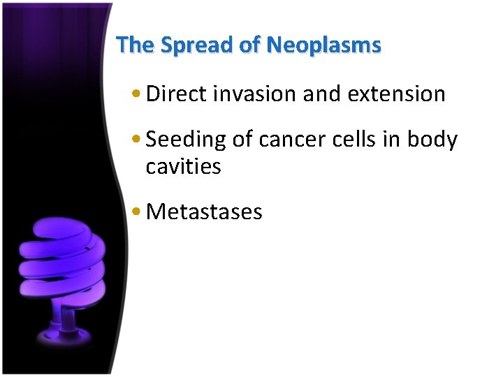 The Spread of Neoplasms • Direct invasion and extension • Seeding of cancer cells