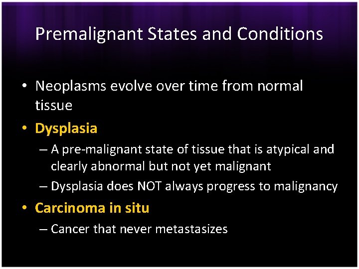 Premalignant States and Conditions • Neoplasms evolve over time from normal tissue • Dysplasia