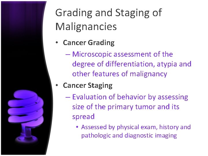 Grading and Staging of Malignancies • Cancer Grading – Microscopic assessment of the degree