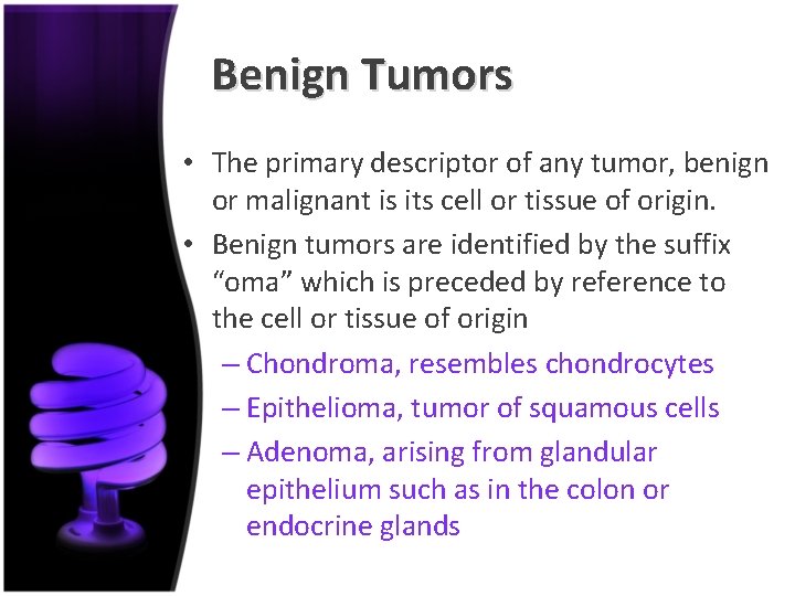 Benign Tumors • The primary descriptor of any tumor, benign or malignant is its