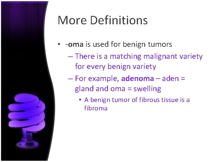 More Definitions • -oma is used for benign tumors – There is a matching