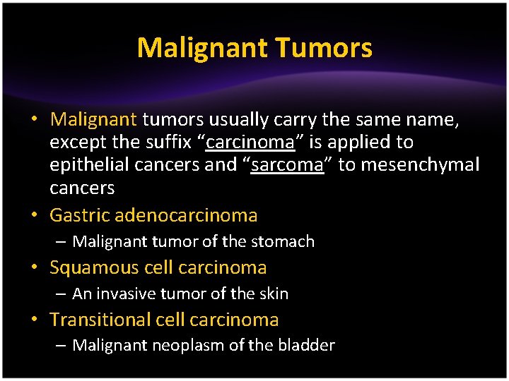 Malignant Tumors • Malignant tumors usually carry the same name, except the suffix “carcinoma”