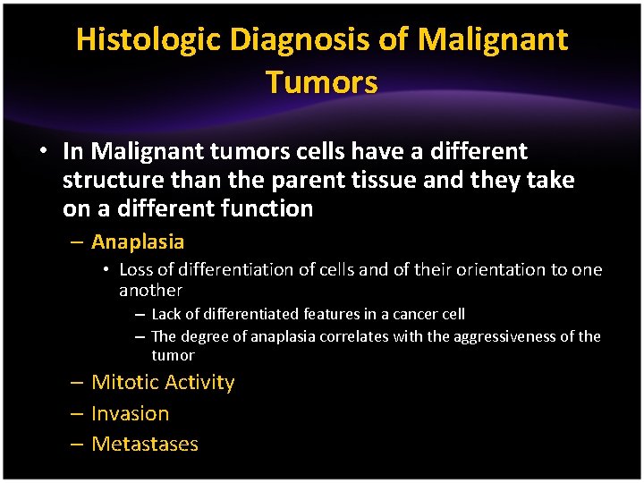 Histologic Diagnosis of Malignant Tumors • In Malignant tumors cells have a different structure