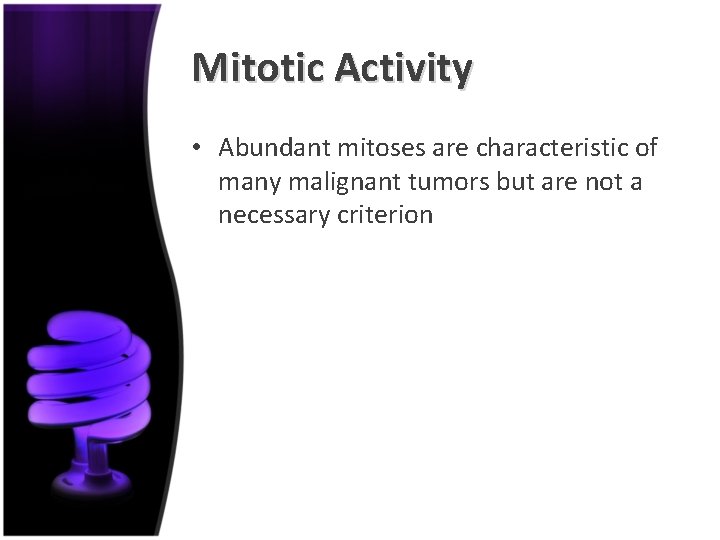 Mitotic Activity • Abundant mitoses are characteristic of many malignant tumors but are not