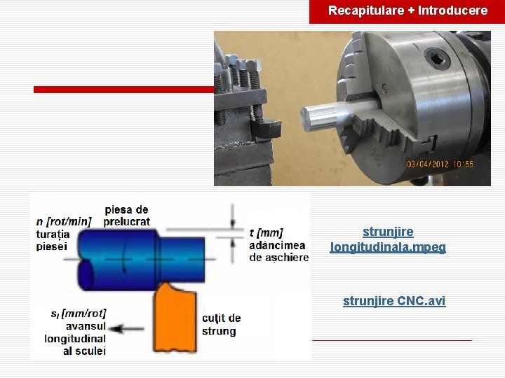 Recapitulare + Introducere strunjire longitudinala. mpeg strunjire CNC. avi 