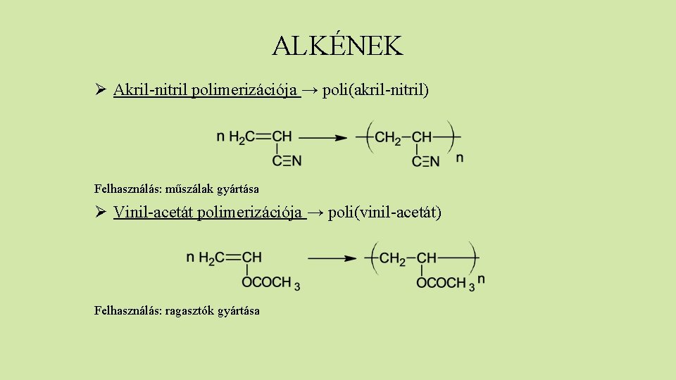 ALKÉNEK Ø Akril-nitril polimerizációja → poli(akril-nitril) Felhasználás: műszálak gyártása Ø Vinil-acetát polimerizációja → poli(vinil-acetát)