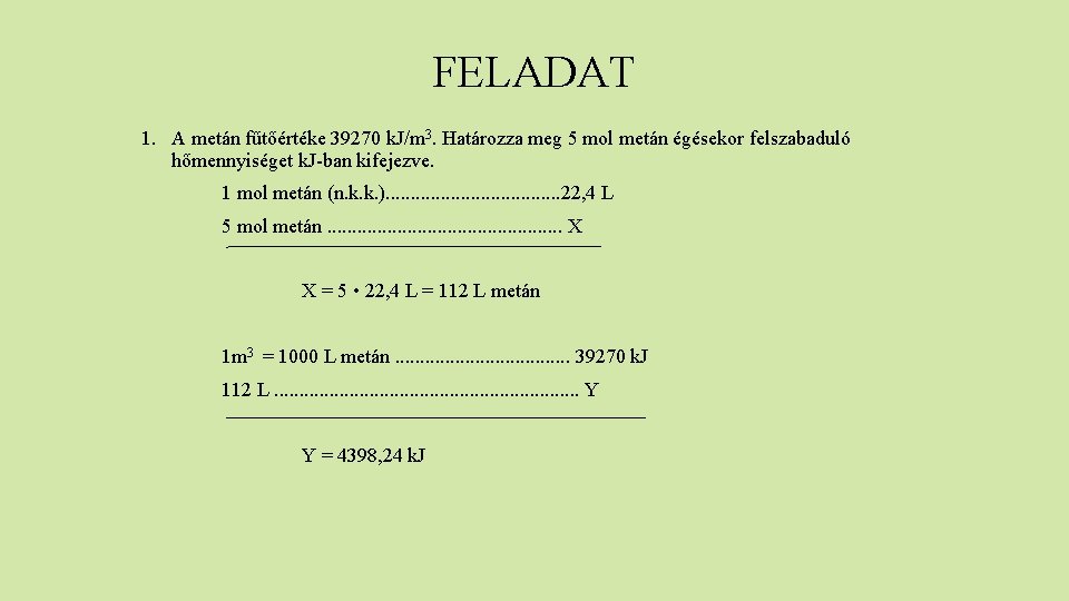 FELADAT 1. A metán fűtőértéke 39270 k. J/m 3. Határozza meg 5 mol metán