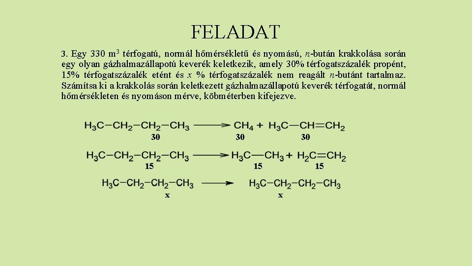 FELADAT 3. Egy 330 m 3 térfogatú, normál hőmérsékletű és nyomású, n-bután krakkolása során