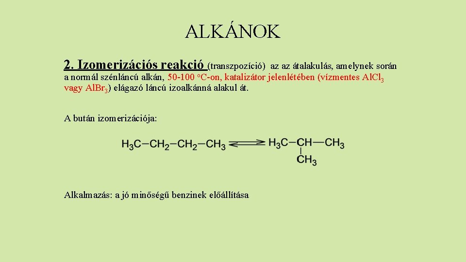 ALKÁNOK 2. Izomerizációs reakció (transzpozíció) az az átalakulás, amelynek során a normál szénláncú alkán,