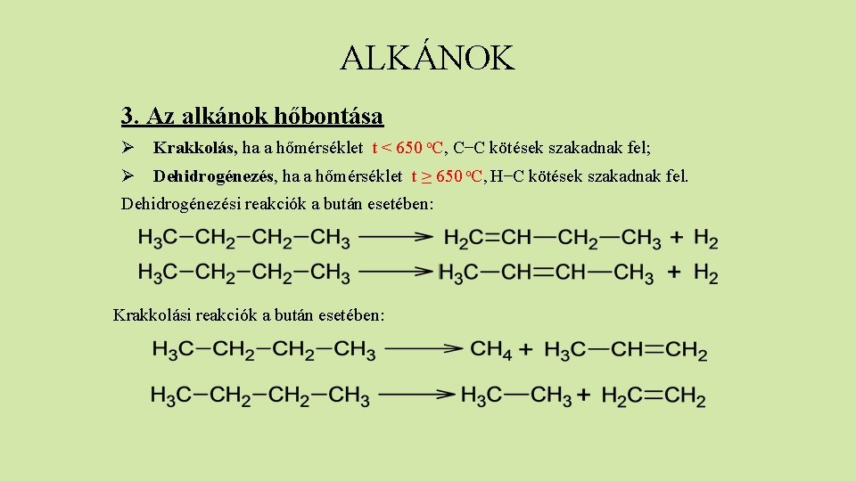 ALKÁNOK 3. Az alkánok hőbontása Ø Krakkolás, ha a hőmérséklet t < 650 o.