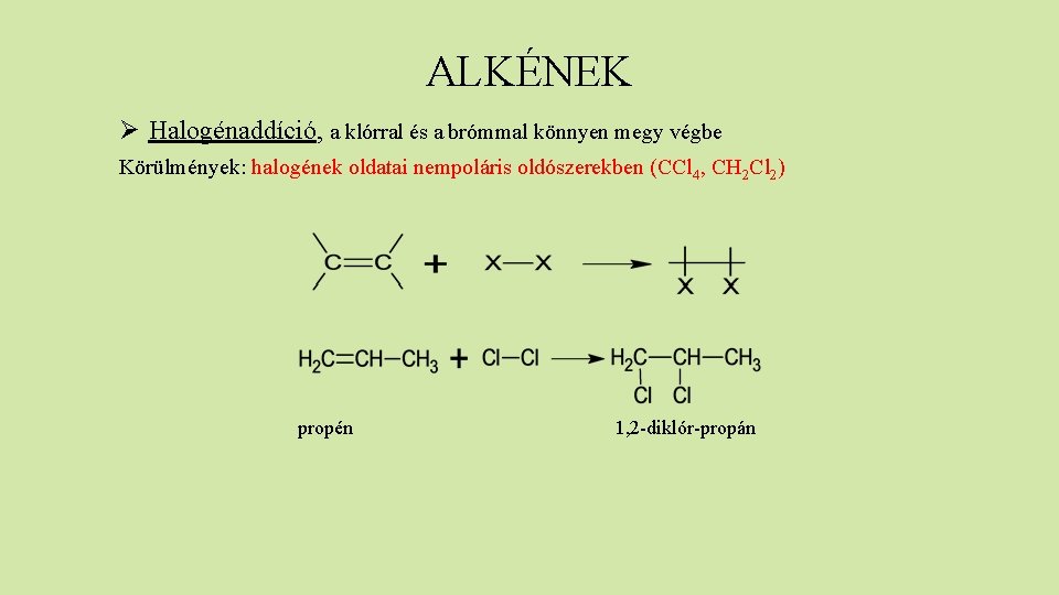 ALKÉNEK Ø Halogénaddíció, a klórral és a brómmal könnyen megy végbe Körülmények: halogének oldatai