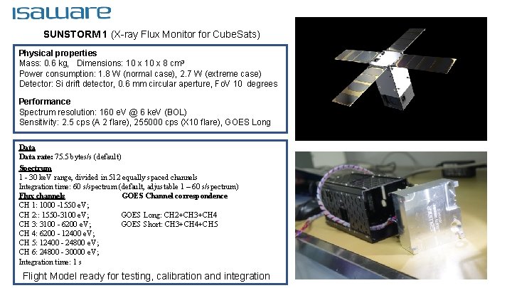SUNSTORM 1 (X-ray Flux Monitor for Cube. Sats) Physical properties Mass: 0. 6 kg,