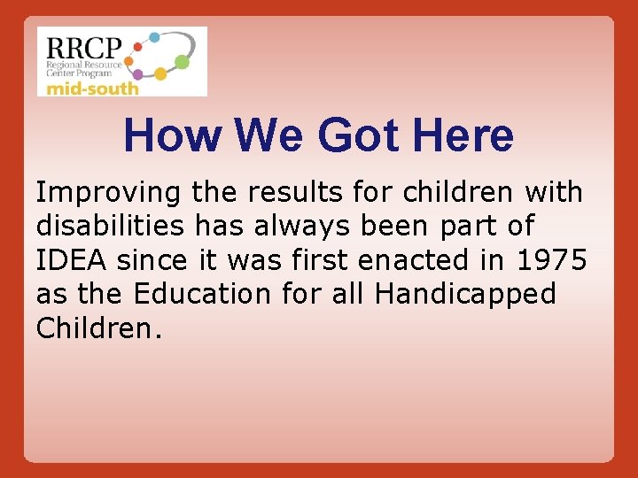 How We Got Here Improving the results for children with disabilities has always been