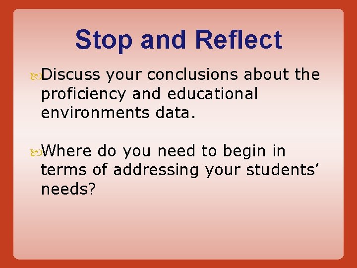 Stop and Reflect Discuss your conclusions about the proficiency and educational environments data. Where