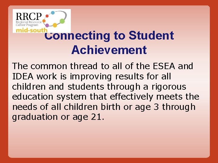 Connecting to Student Achievement The common thread to all of the ESEA and IDEA