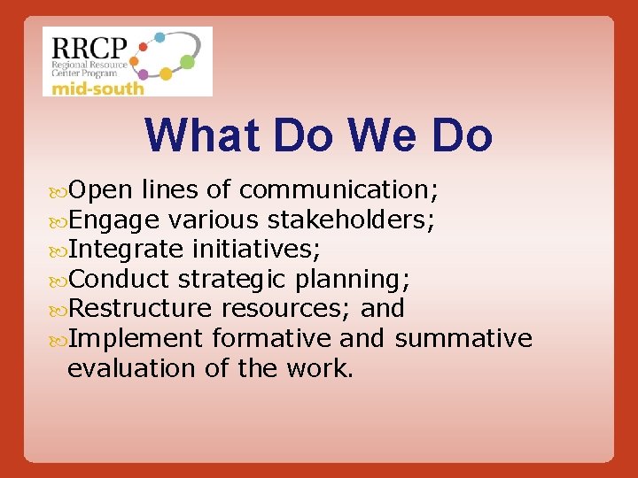 What Do We Do Open lines of communication; Engage various stakeholders; Integrate initiatives; Conduct