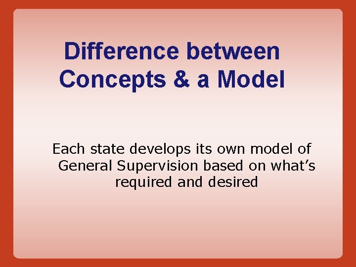 Difference between Concepts & a Model Each state develops its own model of General