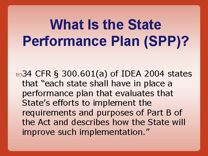 What Is the State Performance Plan (SPP)? 34 CFR § 300. 601(a) of IDEA