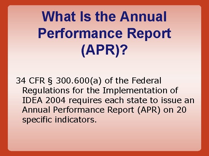 What Is the Annual Performance Report (APR)? 34 CFR § 300. 600(a) of the