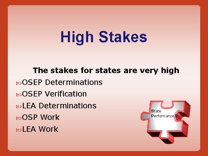 High Stakes The stakes for states are very high OSEP Determinations OSEP Verification LEA